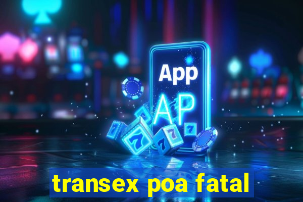 transex poa fatal